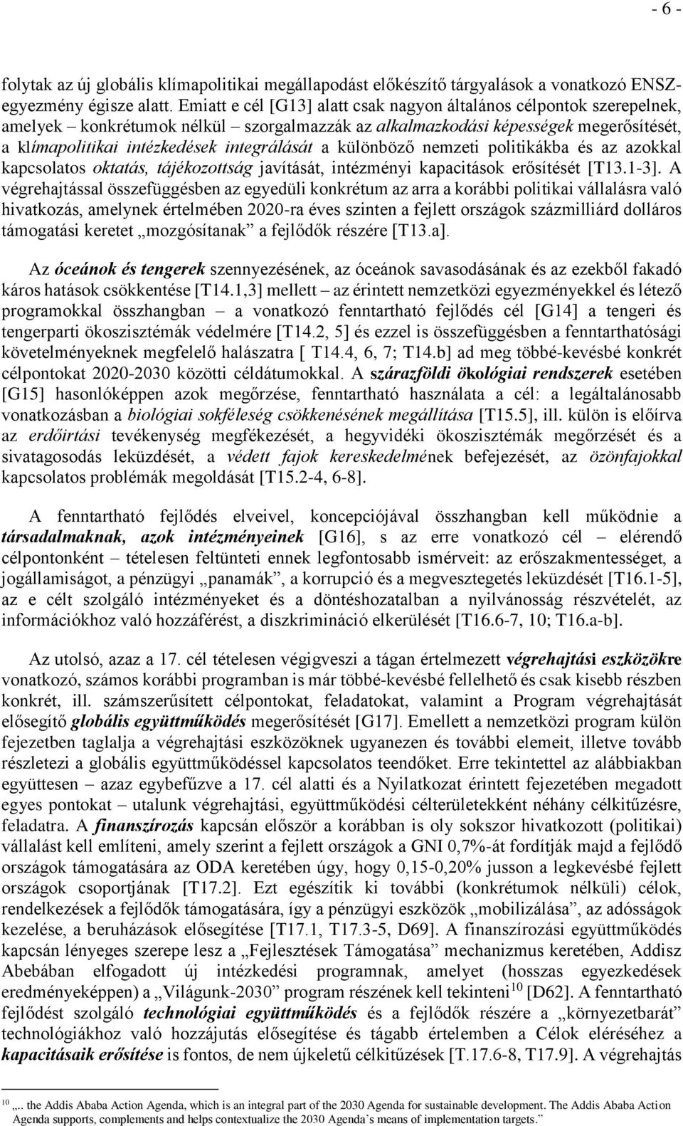 különböző nemzeti politikákba és az azokkal kapcsolatos oktatás, tájékozottság javítását, intézményi kapacitások erősítését [T13.1-3].