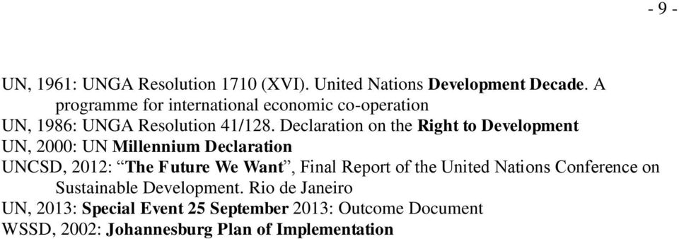 Declaration on the Right to Development UN, 2000: UN Millennium Declaration UNCSD, 2012: The Future We Want, Final