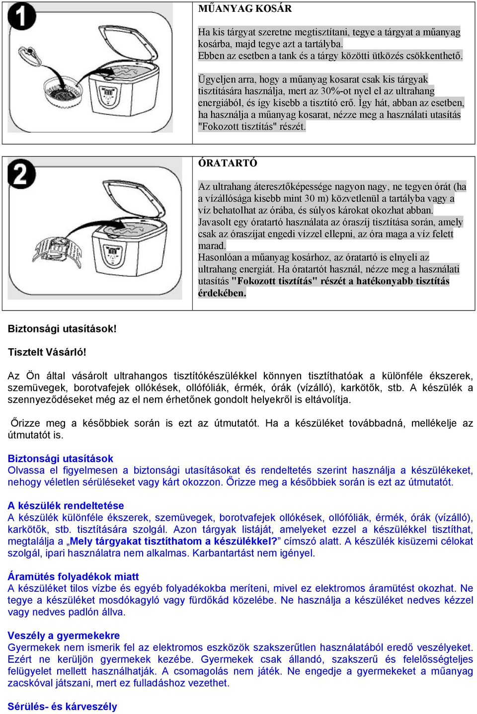 Így hát, abban az esetben, ha használja a műanyag kosarat, nézze meg a használati utasítás "Fokozott tisztítás" részét.