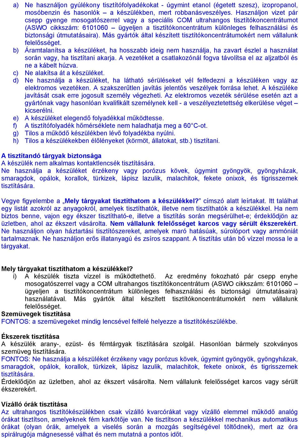 biztonsági útmutatásaira). Más gyártók által készített tisztítókoncentrátumokért nem vállalunk felelősséget.