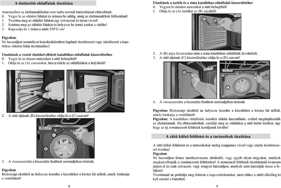 Utasítások a tartók és a sima katalitikus oldalfalak kiszereléséhez 0. Vegyen ki minden tartozékot a sütõ belsejébõl! 1. Oldja ki az (A) tartókat az (B) anyából!
