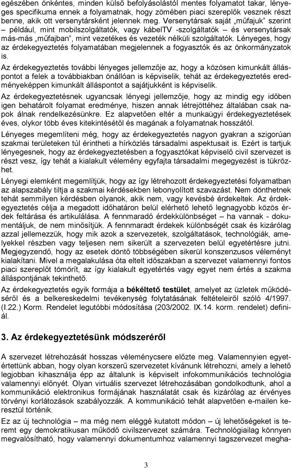 Lényeges, hogy az érdekegyeztetés folyamatában megjelennek a fogyasztók és az önkormányzatok is.