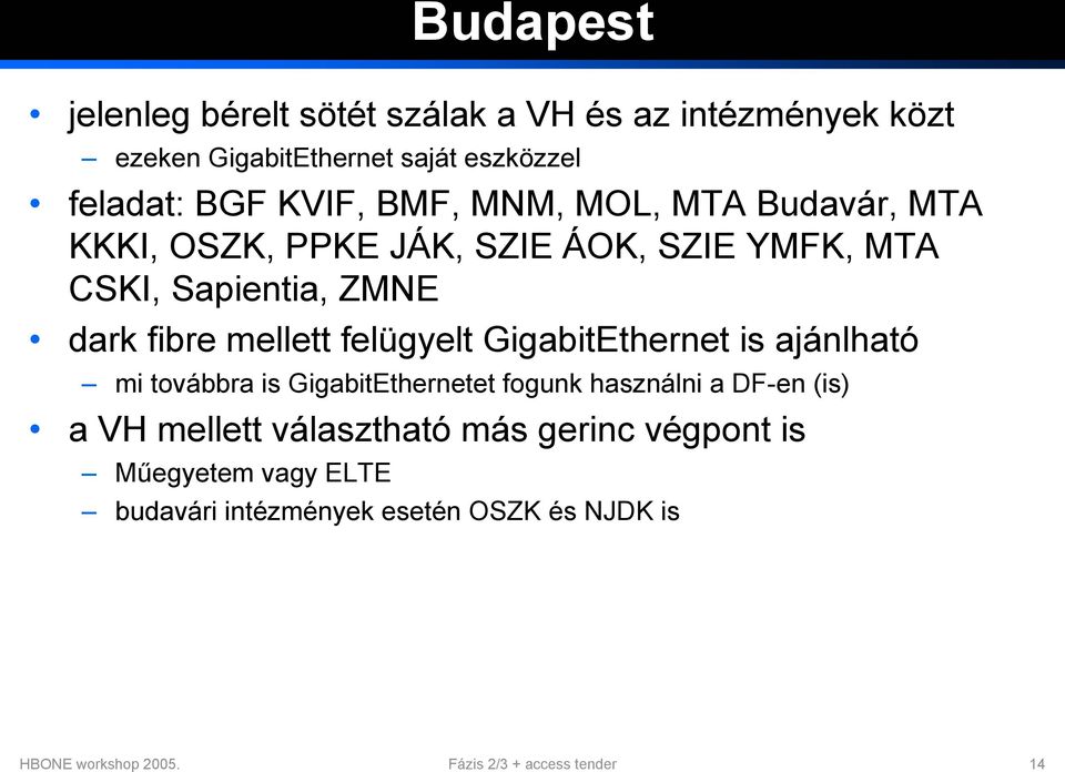 felügyelt GigabitEthernet is ajánlható mi továbbra is GigabitEthernetet fogunk használni a DF-en (is) a VH mellett választható