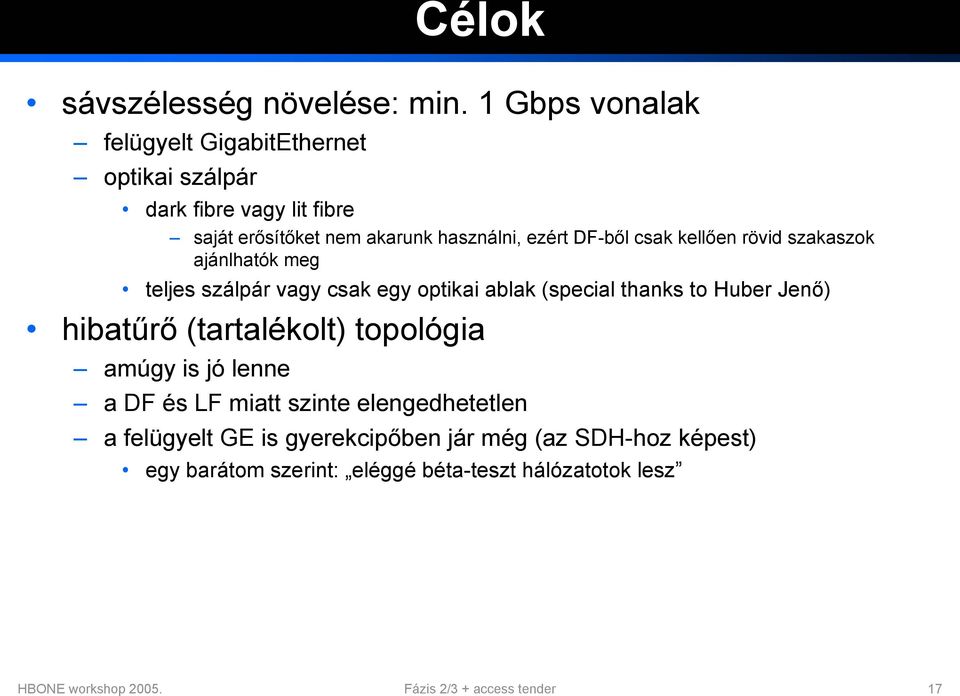 DF-ből csak kellően rövid szakaszok ajánlhatók meg teljes szálpár vagy csak egy optikai ablak (special thanks to Huber Jenő) hibatűrő