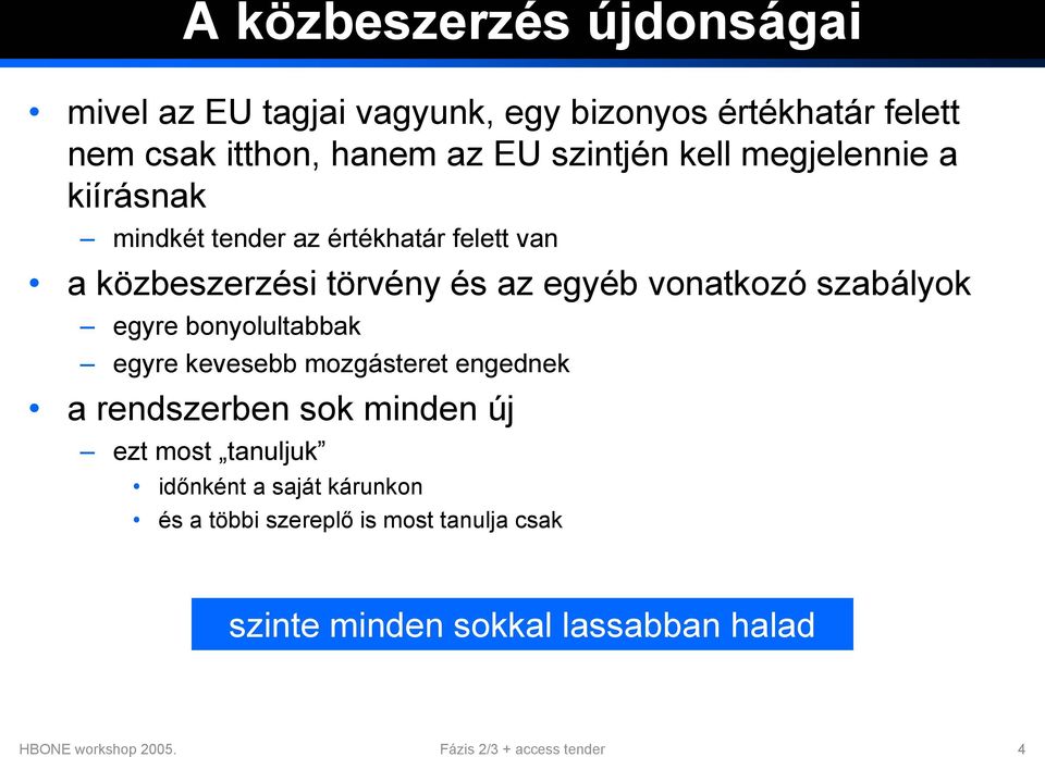 egyre bonyolultabbak egyre kevesebb mozgásteret engednek a rendszerben sok minden új ezt most tanuljuk időnként a saját