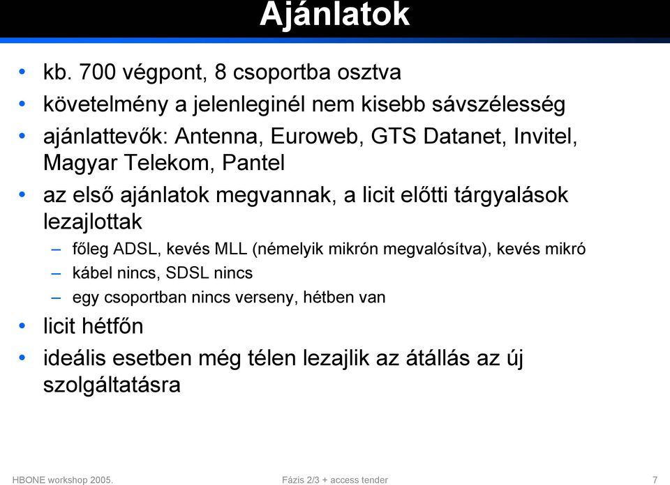 Datanet, Invitel, Magyar Telekom, Pantel az első ajánlatok megvannak, a licit előtti tárgyalások lezajlottak főleg ADSL,