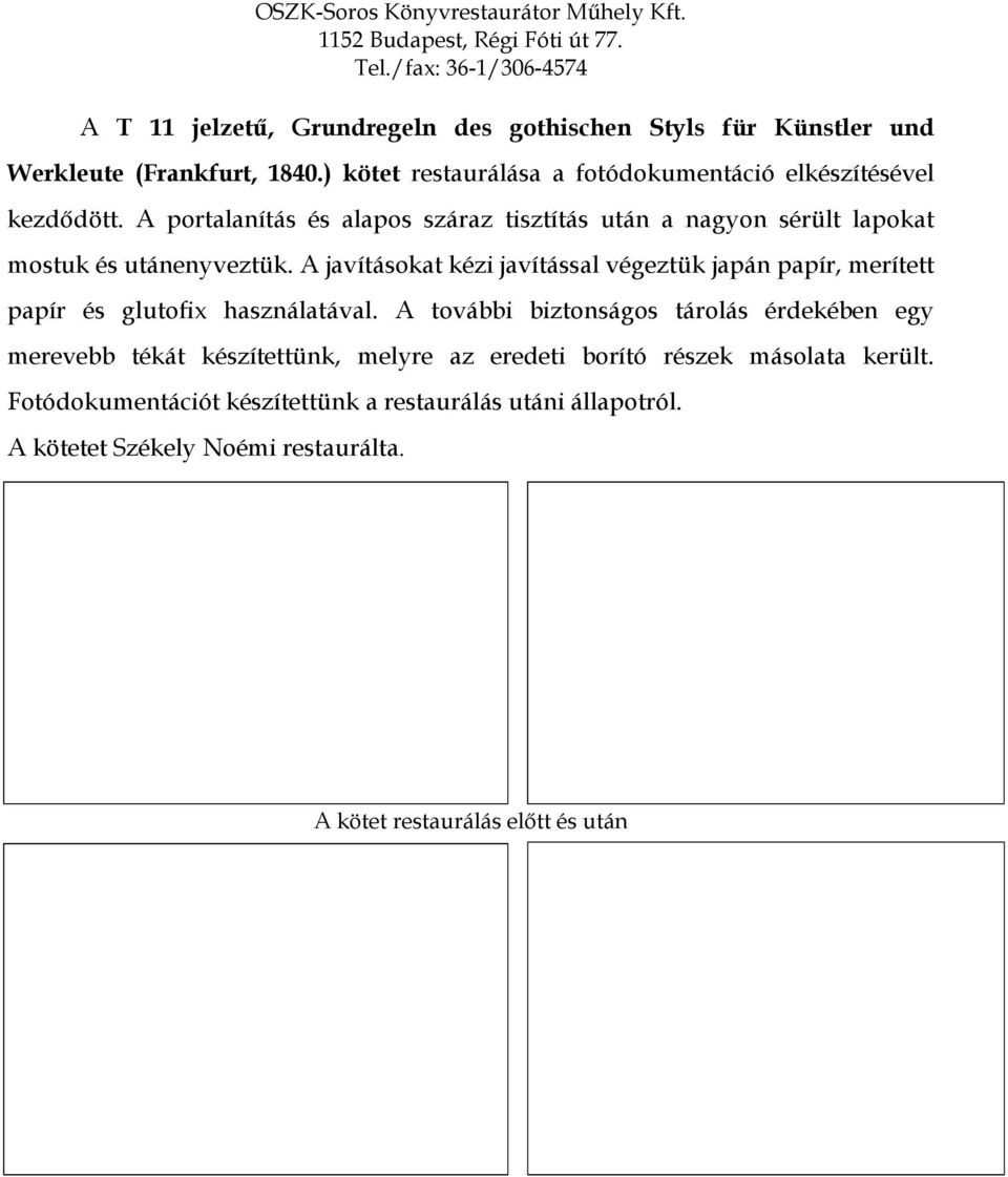 ) kötet restaurálása a fotódokumentáció elkészítésével kezdődött. A portalanítás és alapos száraz tisztítás után a nagyon sérült lapokat mostuk és utánenyveztük.