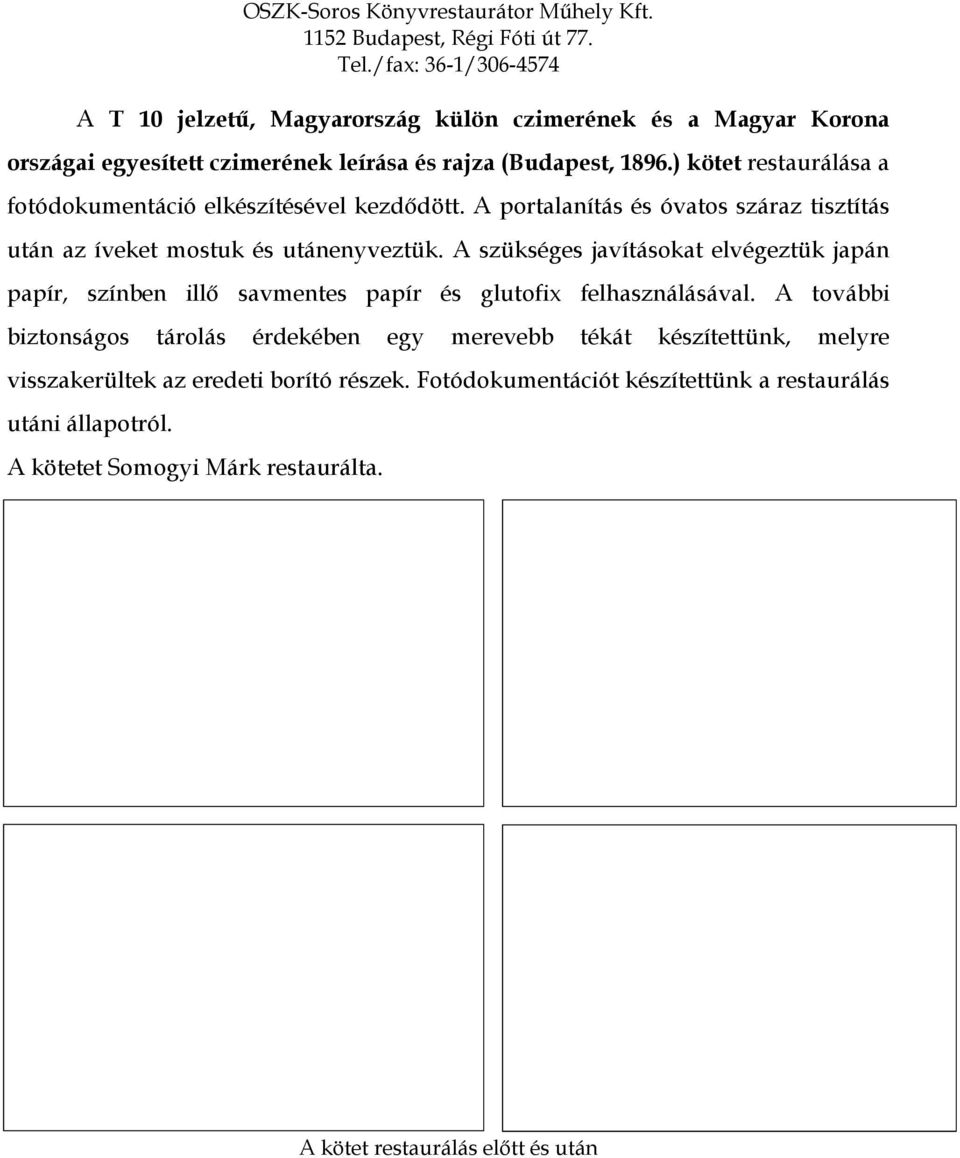 ) kötet restaurálása a fotódokumentáció elkészítésével kezdődött. A portalanítás és óvatos száraz tisztítás után az íveket mostuk és utánenyveztük.