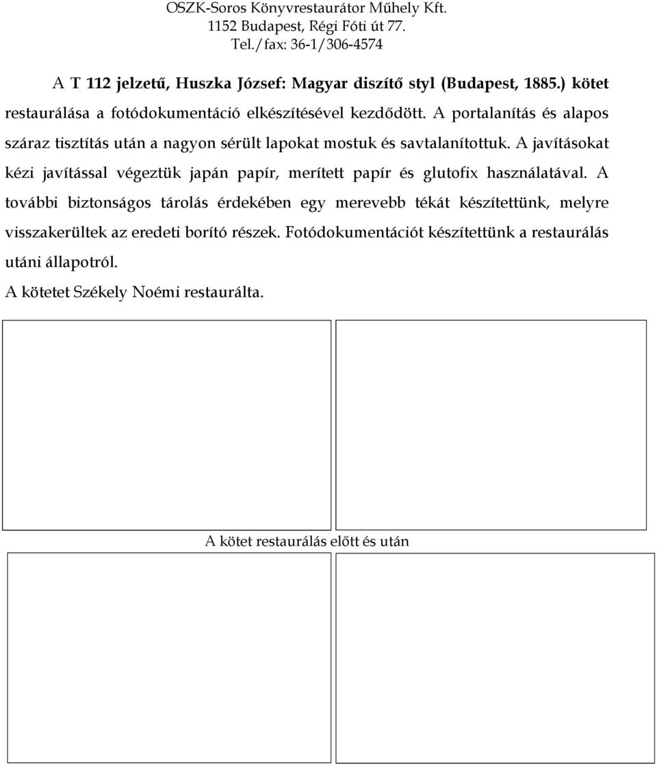 A javításokat kézi javítással végeztük japán papír, merített papír és glutofix használatával.