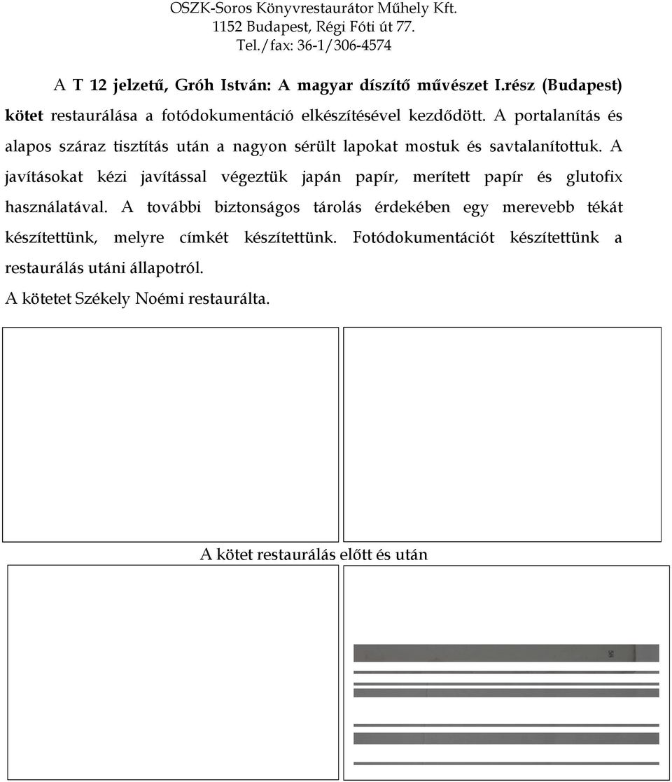 A portalanítás és alapos száraz tisztítás után a nagyon sérült lapokat mostuk és savtalanítottuk.