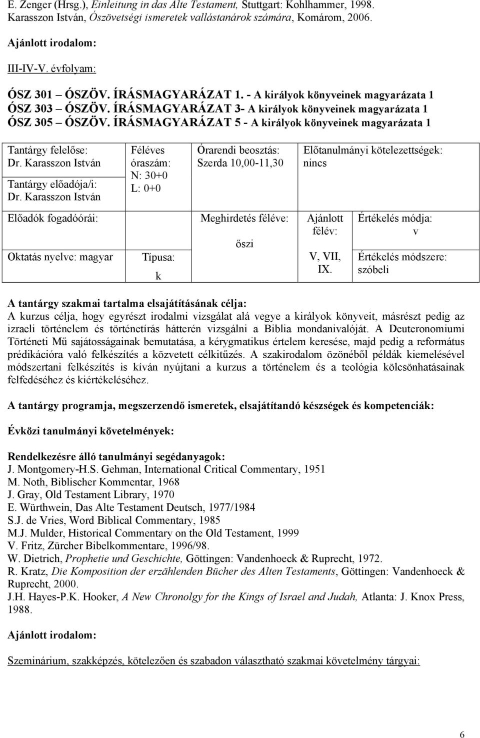 Karasszon Istán Dr. Karasszon Istán N: 30+0 Szerda 10,00-11,30 k V, VII, IX.