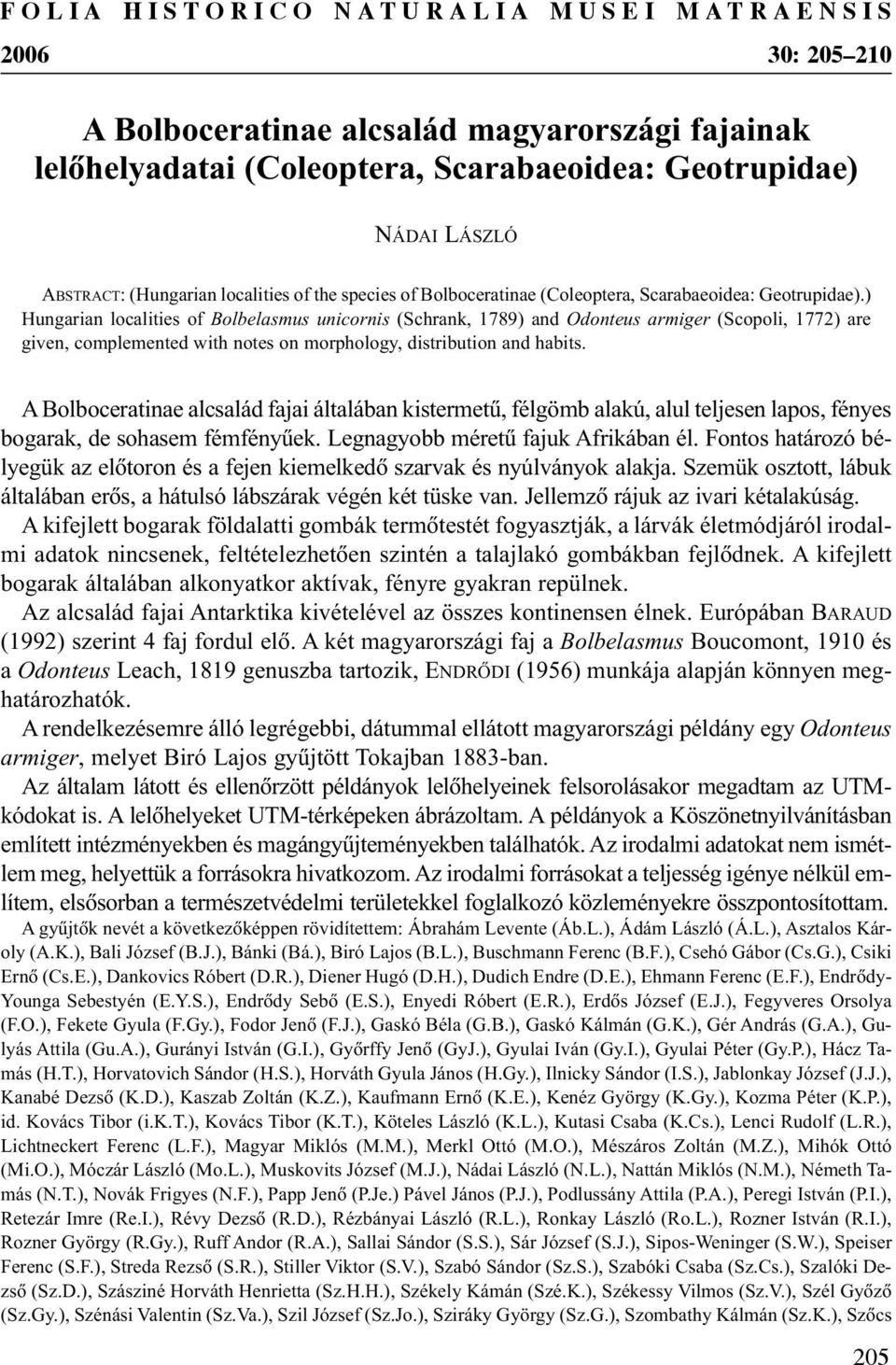 ) Hungarian localities of Bolbelasmus unicornis (Schrank, 1789) and Odonteus armiger (Scopoli, 1772) are given, complemented with notes on morphology, distribution and habits.