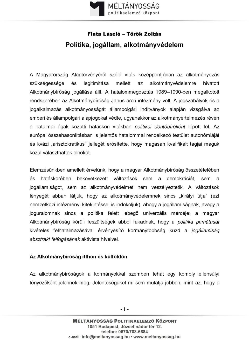 A jogszabályok és a jogalkalmazás alkotmányosságát állampolgári indítványok alapján vizsgálva az emberi és állampolgári alapjogokat védte, ugyanakkor az alkotmányértelmezés révén a hatalmai ágak