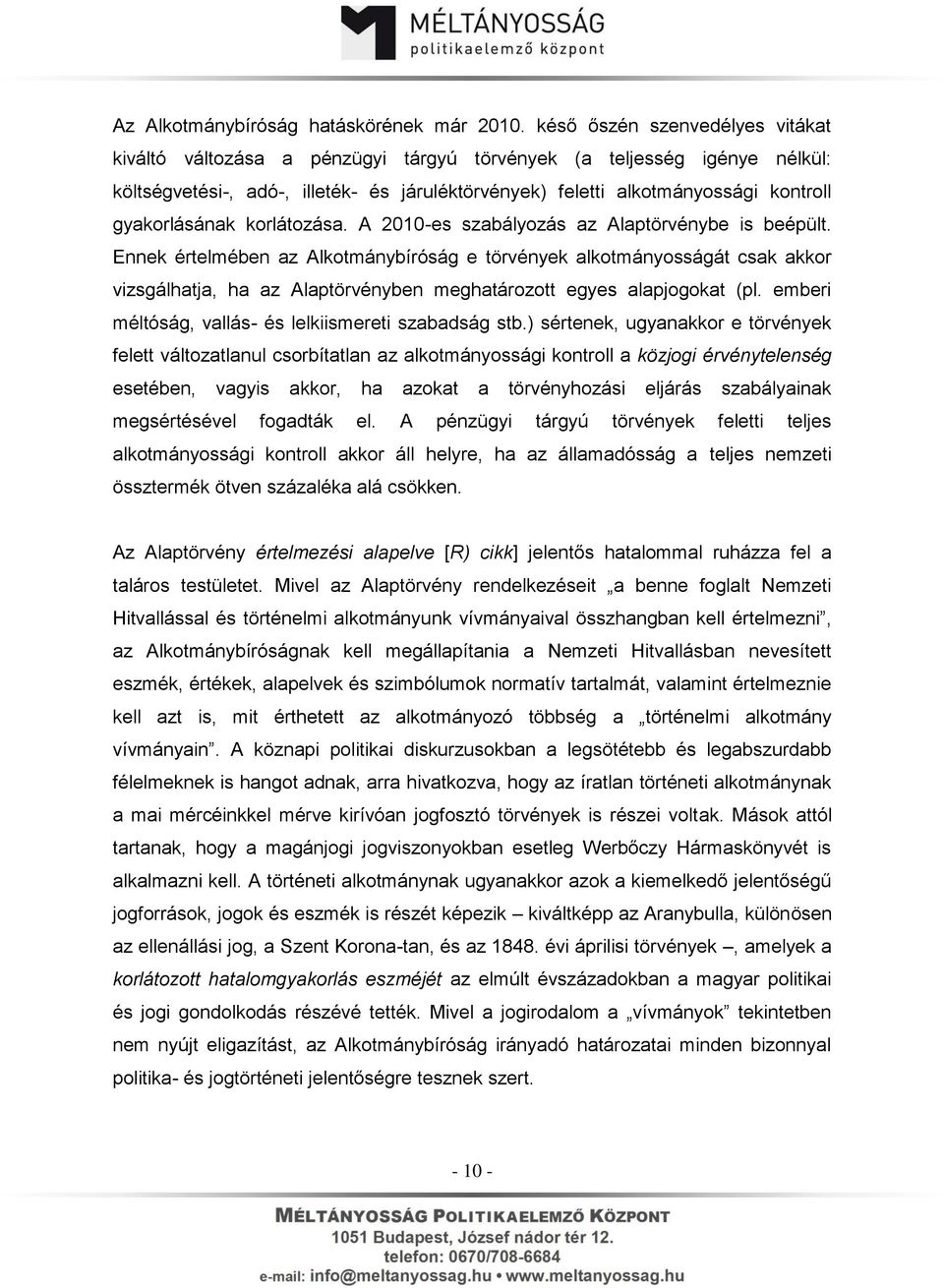 gyakorlásának korlátozása. A 2010-es szabályozás az Alaptörvénybe is beépült.