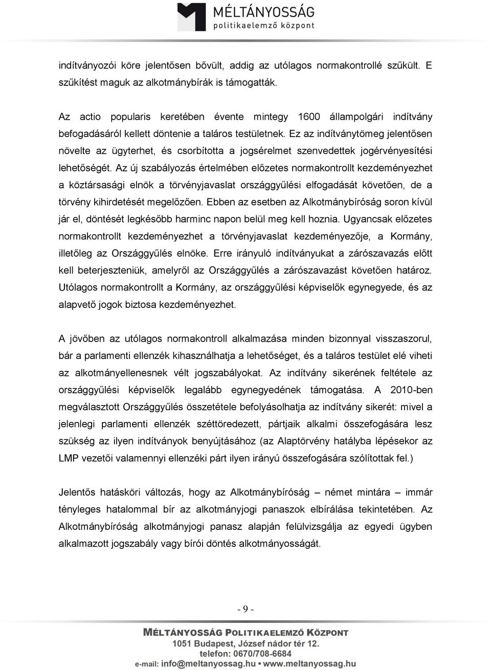 Ez az indítványtömeg jelentősen növelte az ügyterhet, és csorbította a jogsérelmet szenvedettek jogérvényesítési lehetőségét.