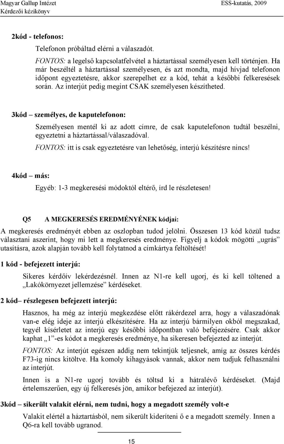 Az interjút pedig megint CSAK személyesen készítheted.