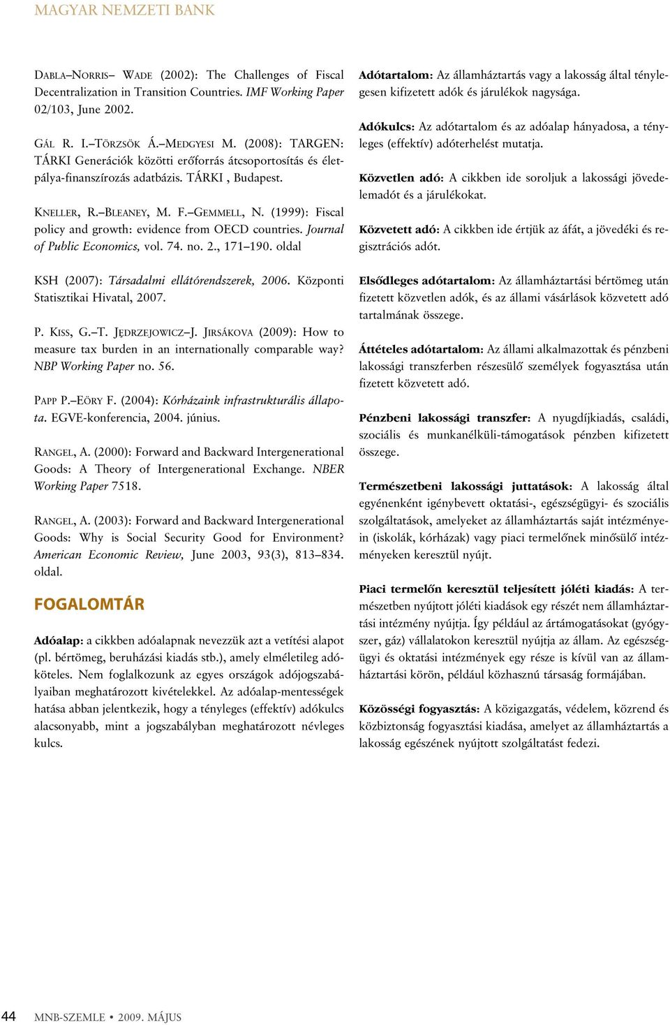 (1999): Fiscal policy and growth: evidence from OECD countries. Journal of Public Economics, vol. 74. no. 2., 171 190.