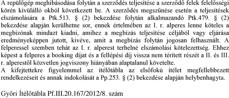 alperes lenne köteles a megbízónak mindazt kiadni, amihez a megbízás teljesítése céljából vagy eljárása eredményeképpen jutott, kivéve, amit a megbízás folytán jogosan felhasznált.
