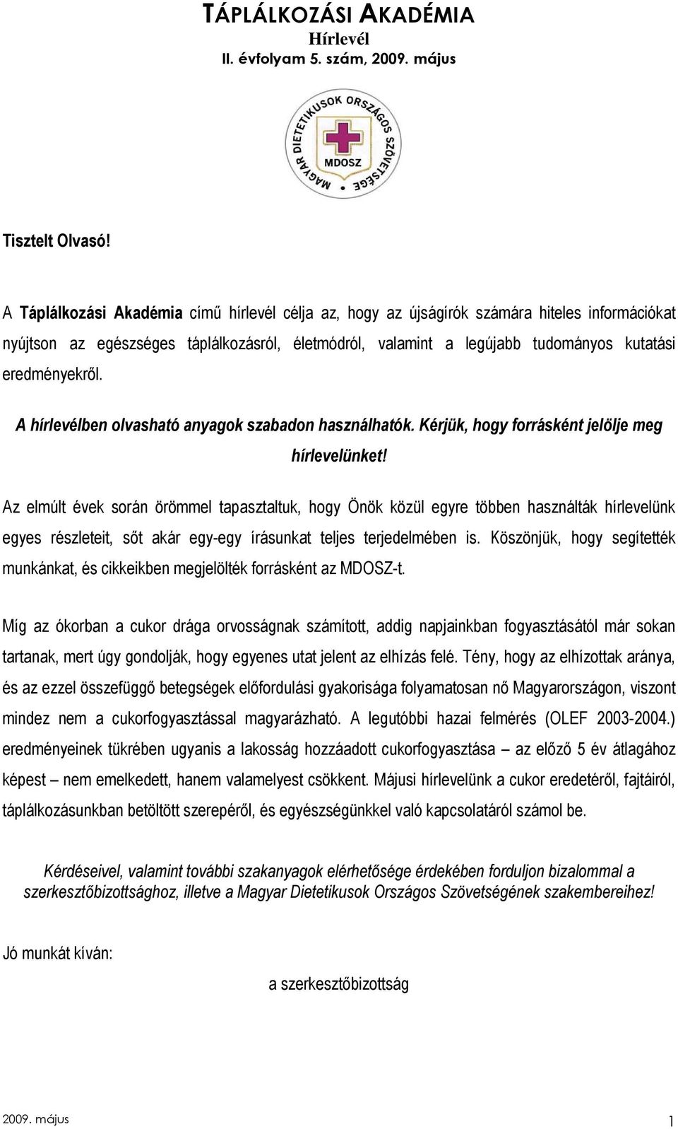 eredményekrıl. A hírlevélben olvasható anyagok szabadon használhatók. Kérjük, hogy forrásként jelölje meg hírlevelünket!