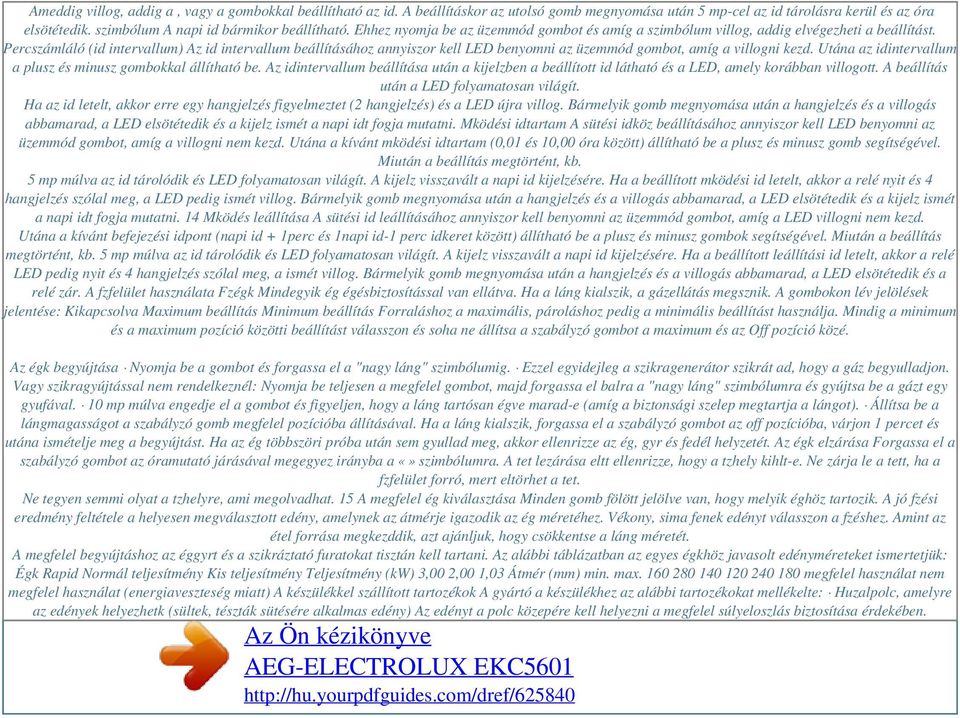 Percszámláló (id intervallum) Az id intervallum beállításához annyiszor kell LED benyomni az üzemmód gombot, amíg a villogni kezd. Utána az idintervallum a plusz és minusz gombokkal állítható be.