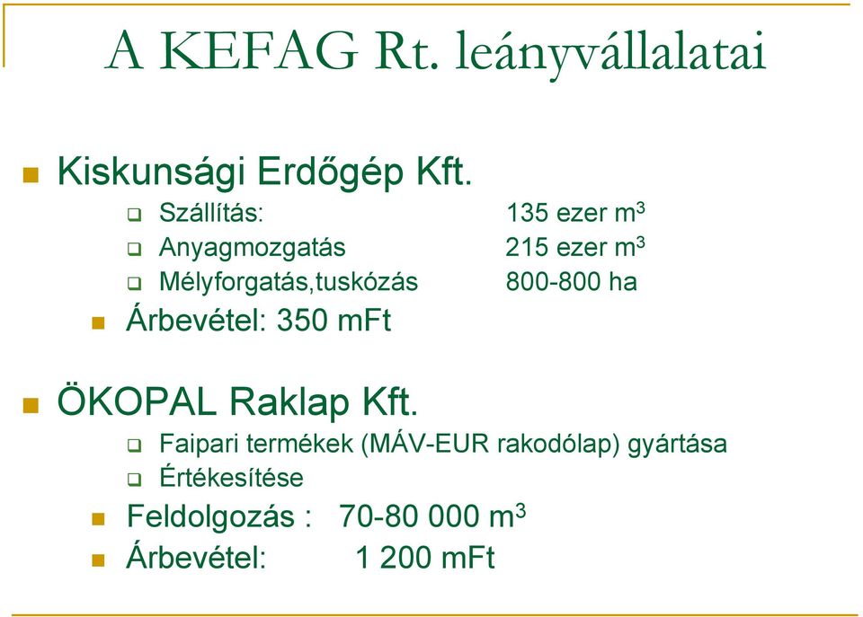 Mélyforgatás,tuskózás 800-800 ha Árbevétel: 350 mft ÖKOPAL Raklap Kft.