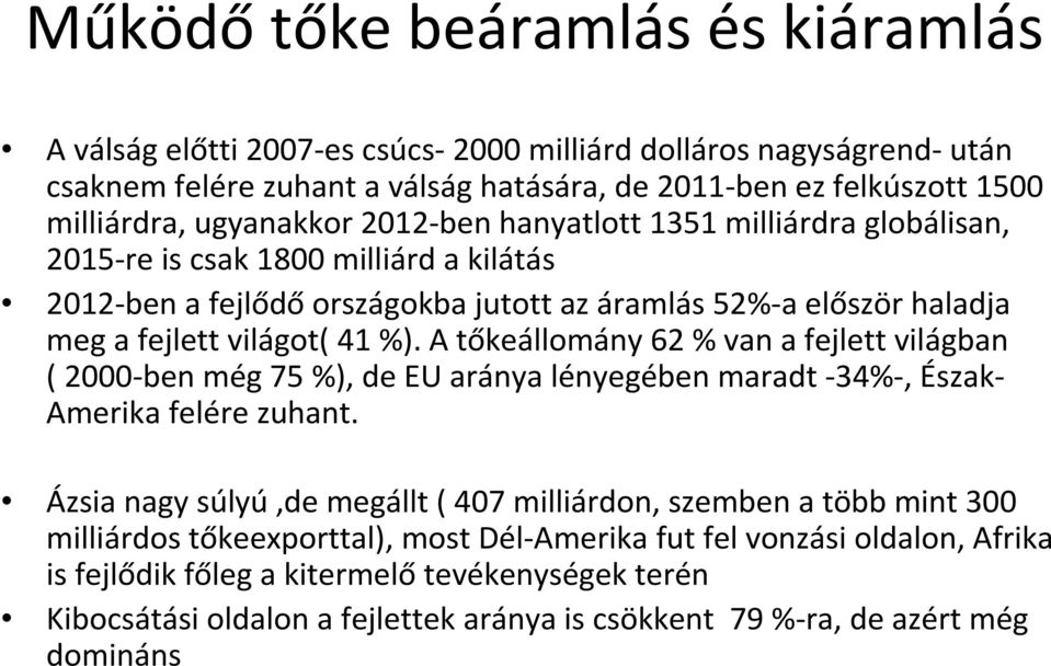 A tőkeállomány 62 % van a fejlett világban ( 2000-ben még 75 %), de EU aránya lényegében maradt -34%-, Észak- Amerika felére zuhant.