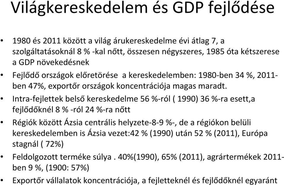 Intra-fejlettek belsőkereskedelme 56 %-ról ( 1990) 36 %-ra esett,a fejlődőknél 8 % -ról 24 %-ra nőtt Régiók között Ázsia centrális helyzete-8-9 %-, de a régiókon belüli