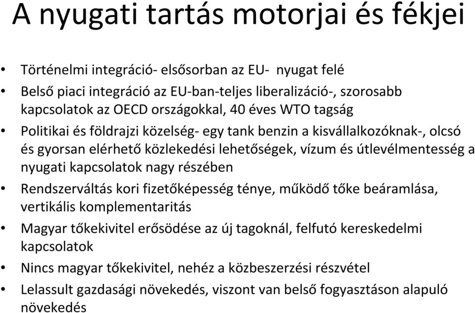 útlevélmentesség a nyugati kapcsolatok nagy részében Rendszerváltás kori fizetőképesség ténye, működőtőke beáramlása, vertikális komplementaritás Magyar tőkekivitel