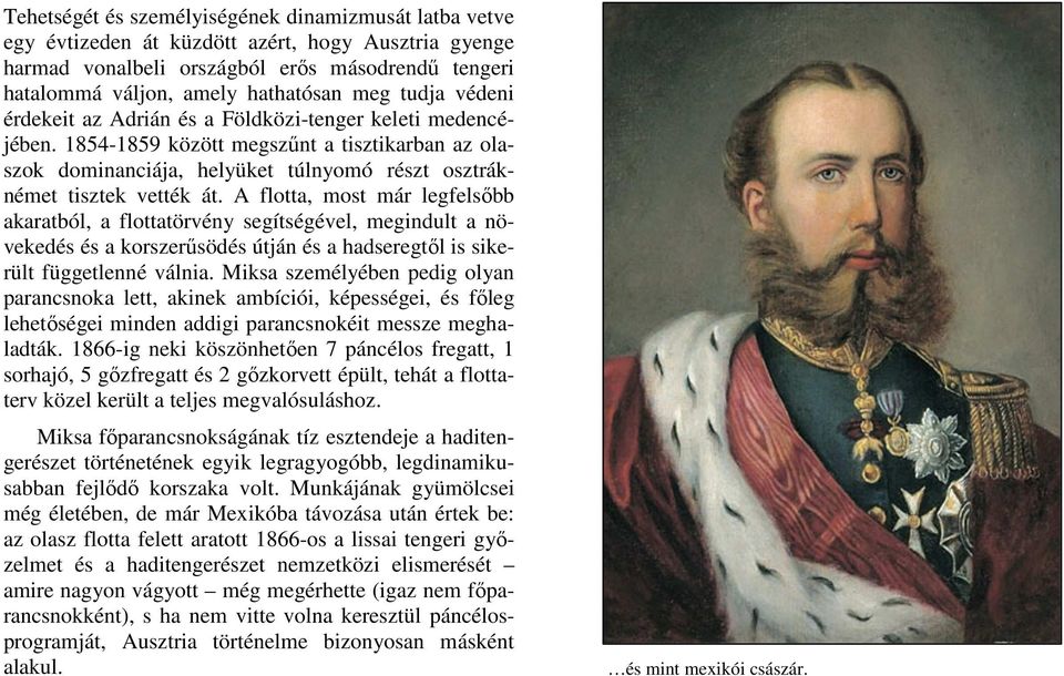 A flotta, most már legfelsőbb akaratból, a flottatörvény segítségével, megindult a növekedés és a korszerűsödés útján és a hadseregtől is sikerült függetlenné válnia.
