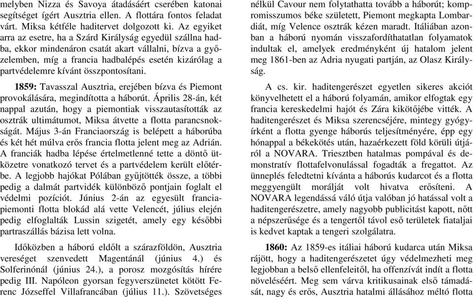 összpontosítani. 1859: Tavasszal Ausztria, erejében bízva és Piemont provokálására, megindította a háborút.