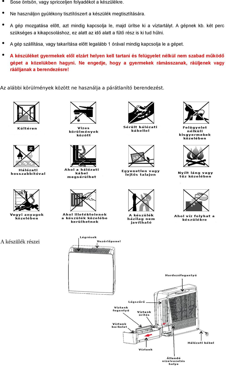 két perc szükséges a kikapcsoláshoz, ez alatt az idő alatt a fűtő rész is ki tud hűlni.