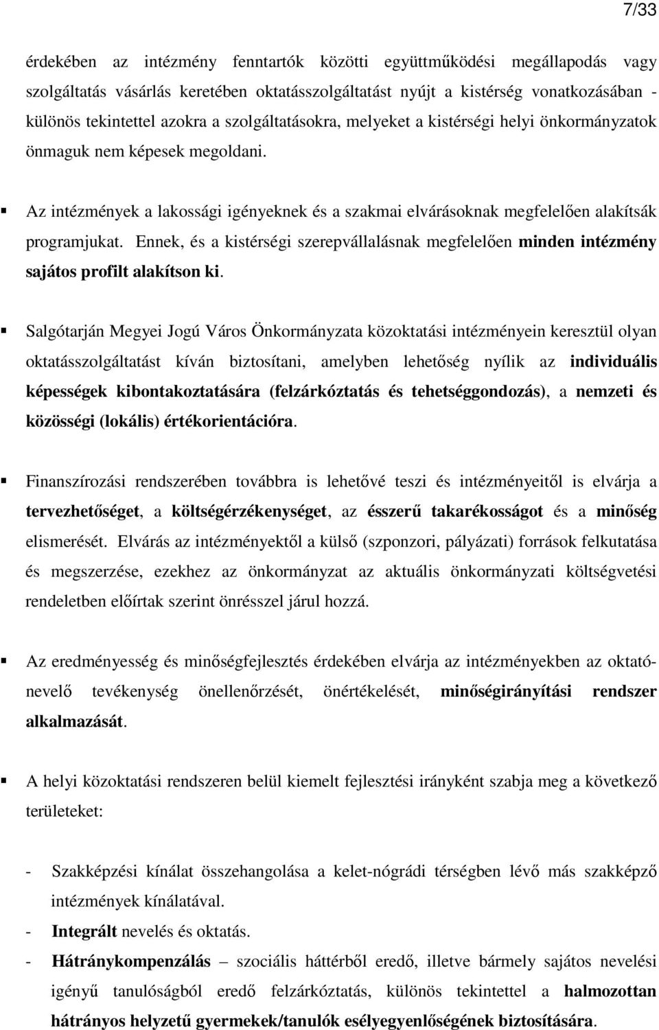 Ennek, és a kistérségi szerepvállalásnak megfelelıen minden intézmény sajátos profilt alakítson ki.