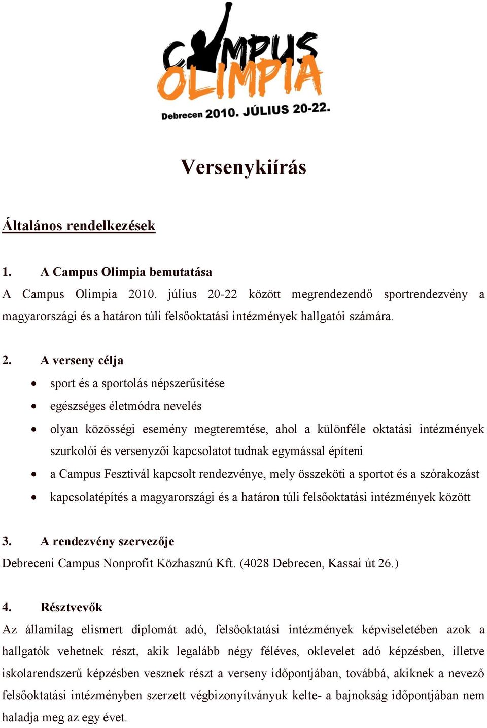 -22 között megrendezendő sportrendezvény a magyarországi és a határon túli felsőoktatási intézmények hallgatói számára. 2.