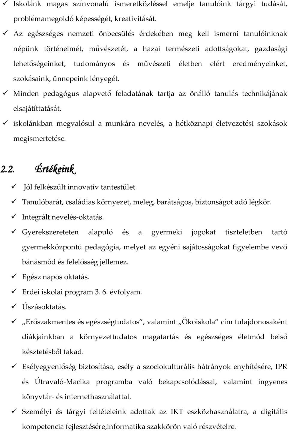 elért eredményeinket, szok{saink, ünnepeink lényegét. Minden pedagógus alapvető feladat{nak tartja az ön{lló tanul{s technik{j{nak elsaj{títtat{s{t.