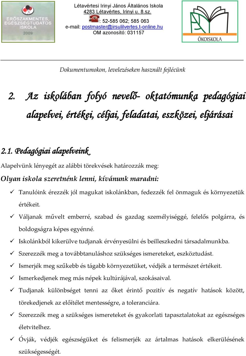 57 Dokumentumokon, levelezéseken haszn{lt fejlécünk 2. Az iskolában folyó nevelő- oktatómunka pedagógiai alapelvei, értékei, céljai, feladatai, eszközei, eljárásai 2.1.