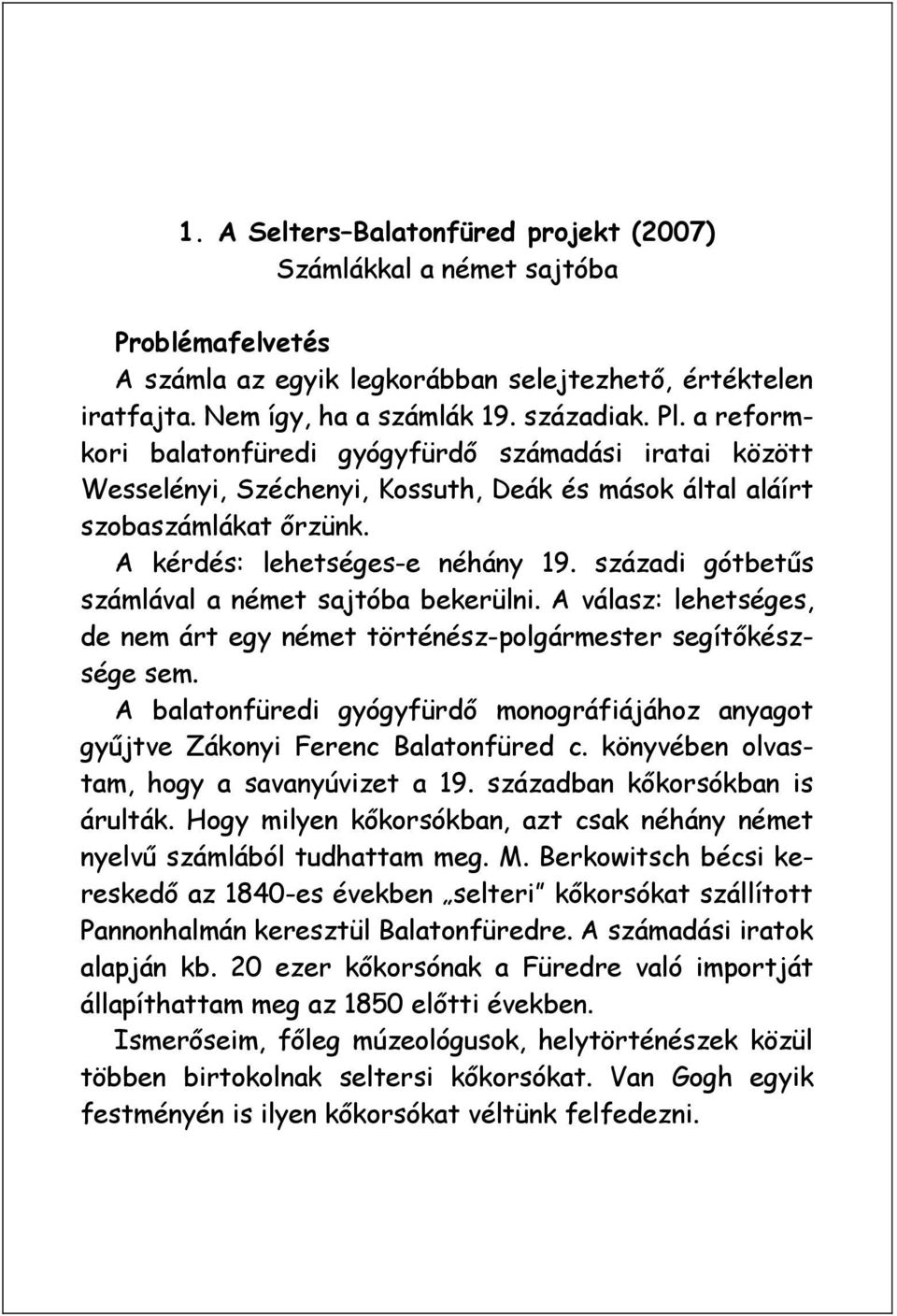 századi gótbetűs számlával a német sajtóba bekerülni. A válasz: lehetséges, de nem árt egy német történész-polgármester segítőkészsége sem.