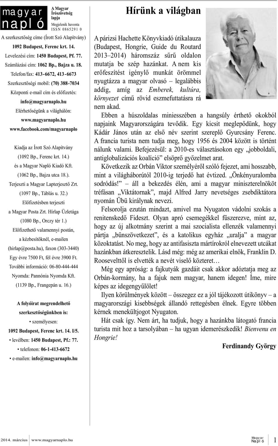 magyarnaplo.hu www.facebook.com/magyarnaplo Kiadja az Írott Szó Alapítvány (1092 Bp., Fe renc krt. 14.) és a Ma gyar Nap ló Ki adó Kft. (1062 Bp., Baj za ut ca 18.). Ter jesz ti a Lapterjesztő Zrt.