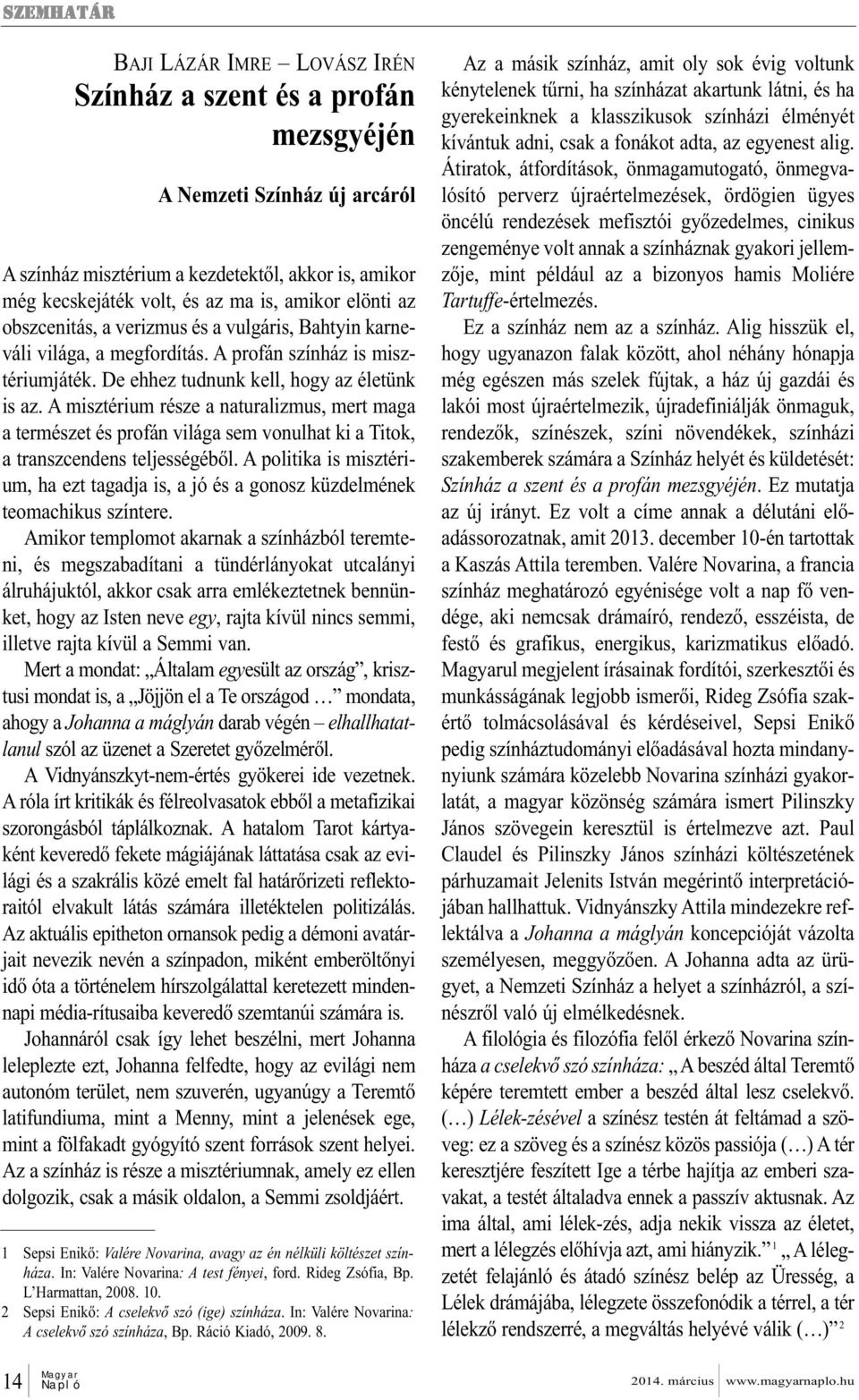 A misztérium része a naturalizmus, mert maga a természet és profán világa sem vonulhat ki a Titok, a transzcendens teljességéből.