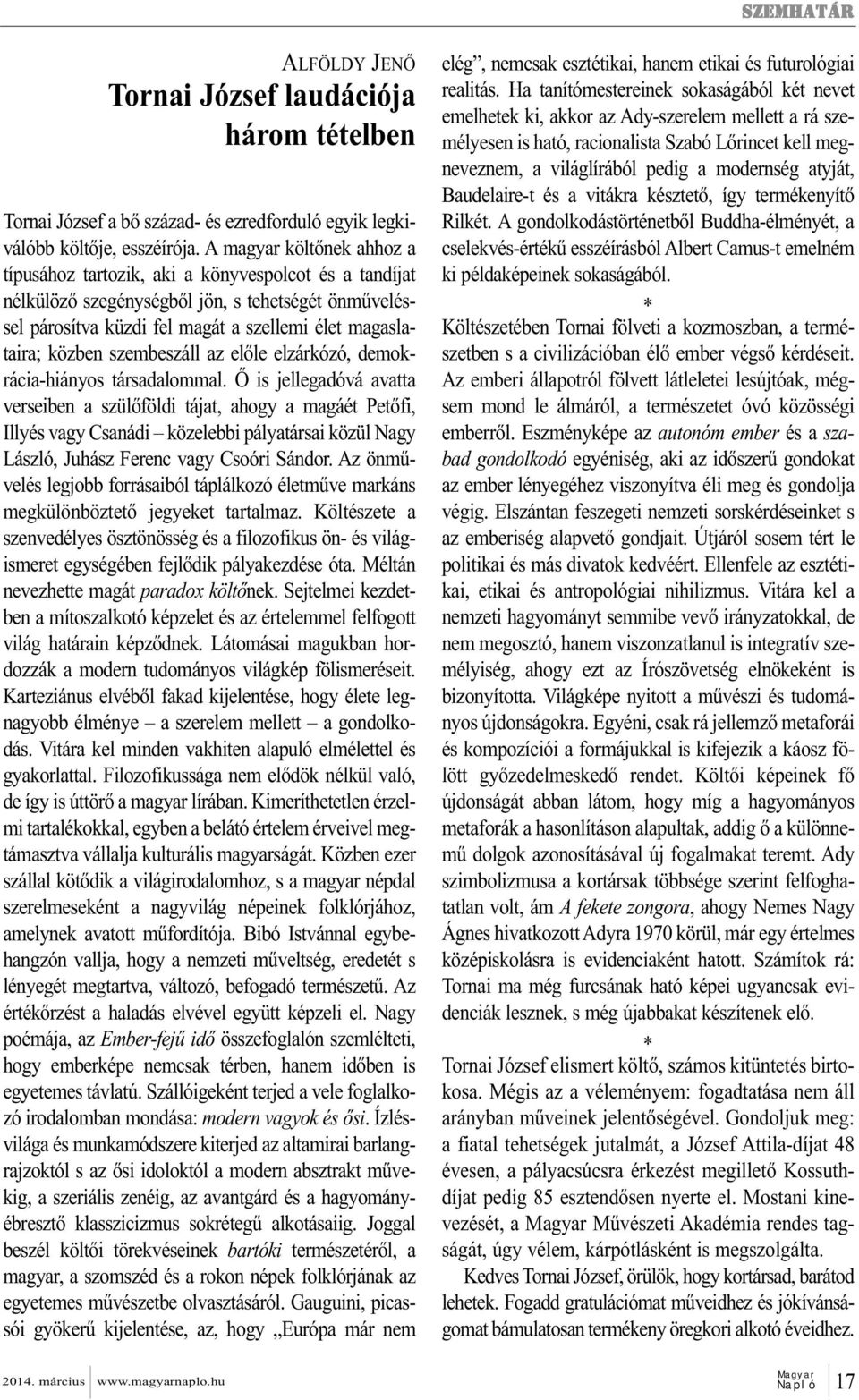 közben szembeszáll az előle elzárkózó, demok - rácia-hiányos társadalommal.