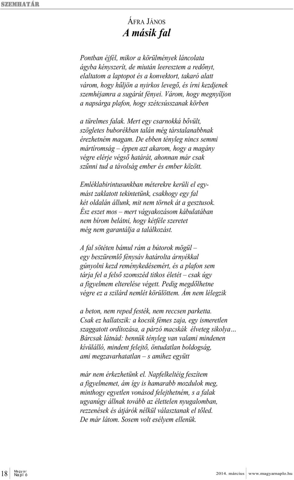 Mert egy csarnokká bővült, szögletes buborékban talán még társtalanabbnak érezhetném magam.