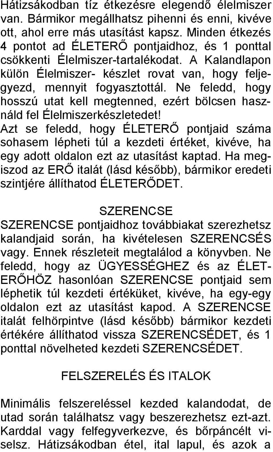Ne feledd, hogy hosszú utat kell megtenned, ezért bölcsen használd fel Élelmiszerkészletedet!
