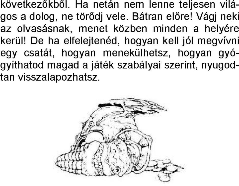 De ha elfelejtenéd, hogyan kell jól megvívni egy csatát, hogyan menekülhetsz,