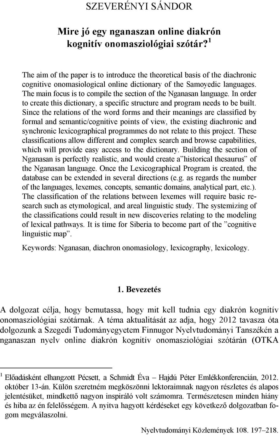 The main focus is to compile the section of the Nganasan language. In order to create this dictionary, a specific structure and program needs to be built.