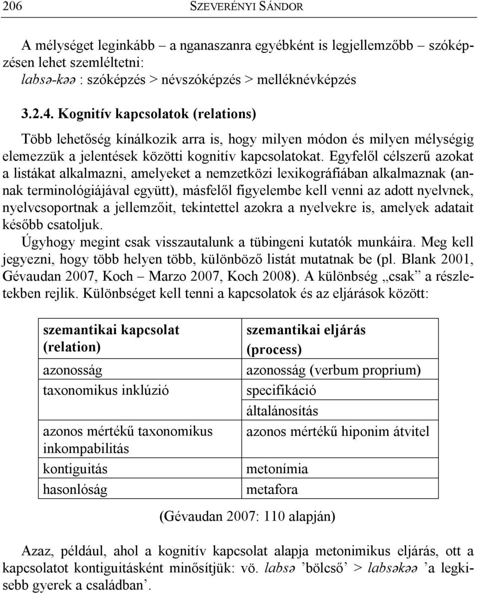Egyfelől célszerű azokat a listákat alkalmazni, amelyeket a nemzetközi lexikográfiában alkalmaznak (annak terminológiájával együtt), másfelől figyelembe kell venni az adott nyelvnek, nyelvcsoportnak
