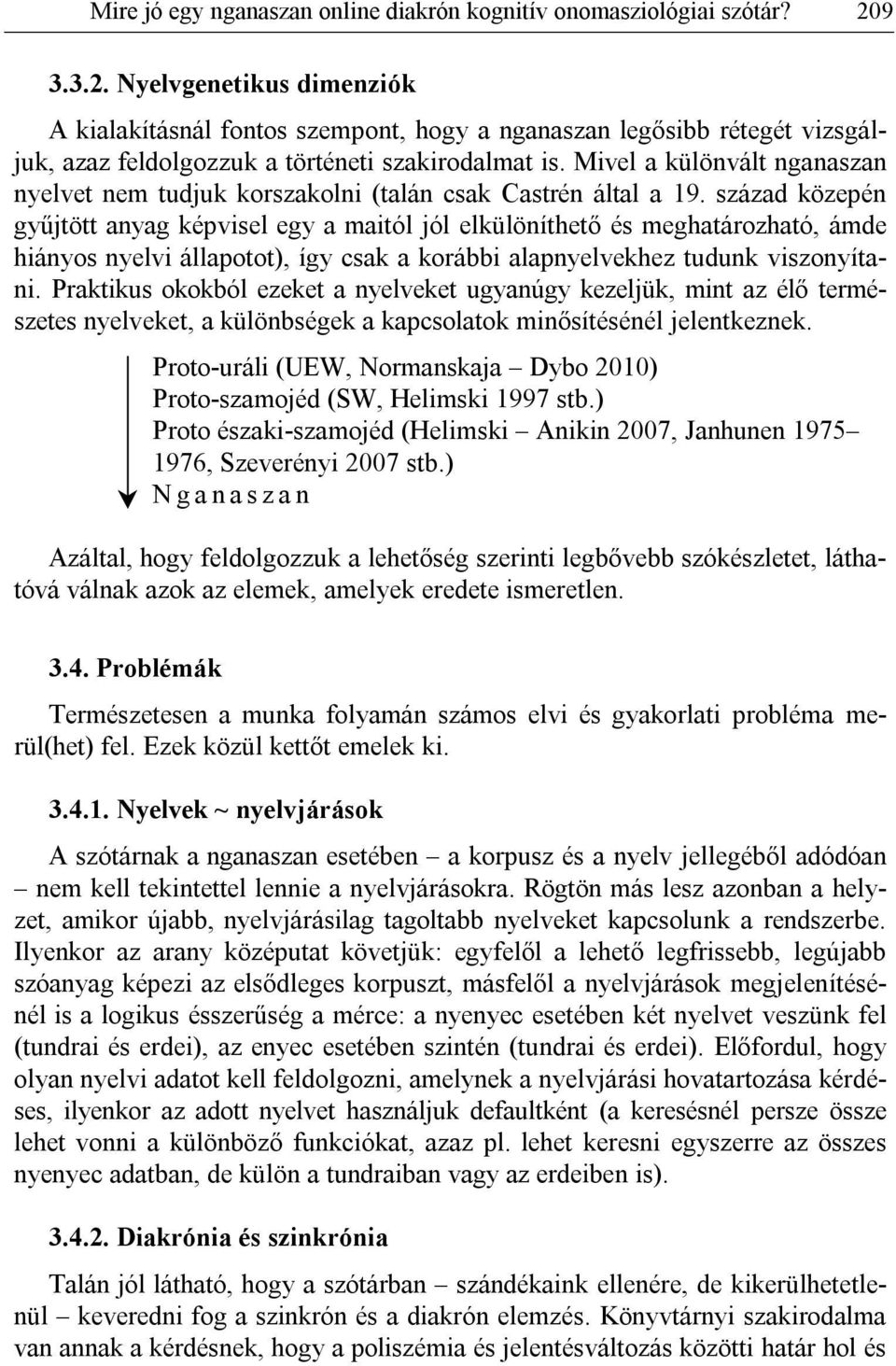 Mivel a különvált nganaszan nyelvet nem tudjuk korszakolni (talán csak Castrén által a 19.