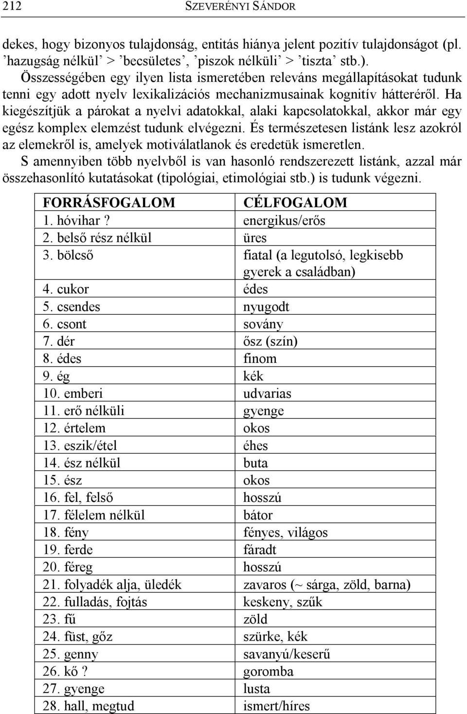 Ha kiegészítjük a párokat a nyelvi adatokkal, alaki kapcsolatokkal, akkor már egy egész komplex elemzést tudunk elvégezni.