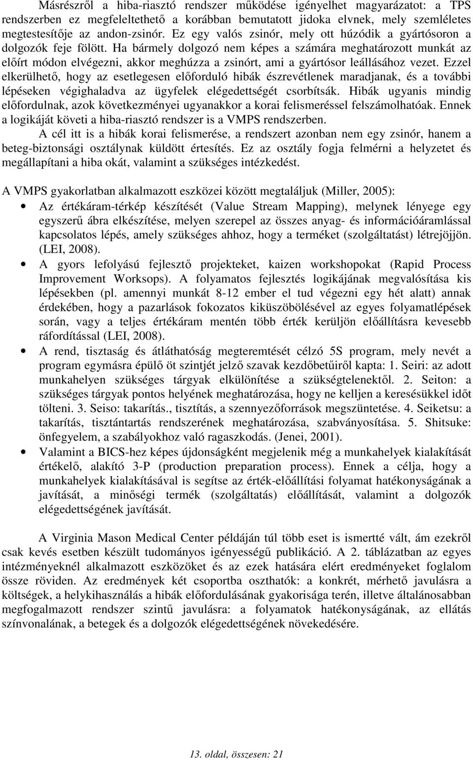 Ha bármely dolgozó nem képes a számára meghatározott munkát az elıírt módon elvégezni, akkor meghúzza a zsinórt, ami a gyártósor leállásához vezet.