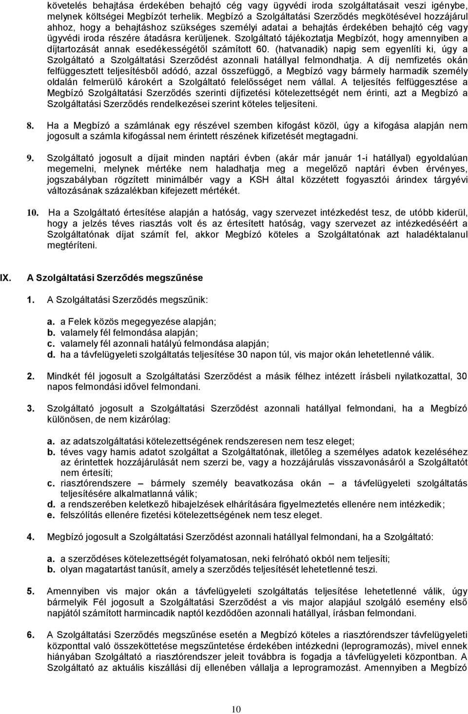 Szolgáltató tájékoztatja Megbízót, hogy amennyiben a díjtartozását annak esedékességétől számított 60.