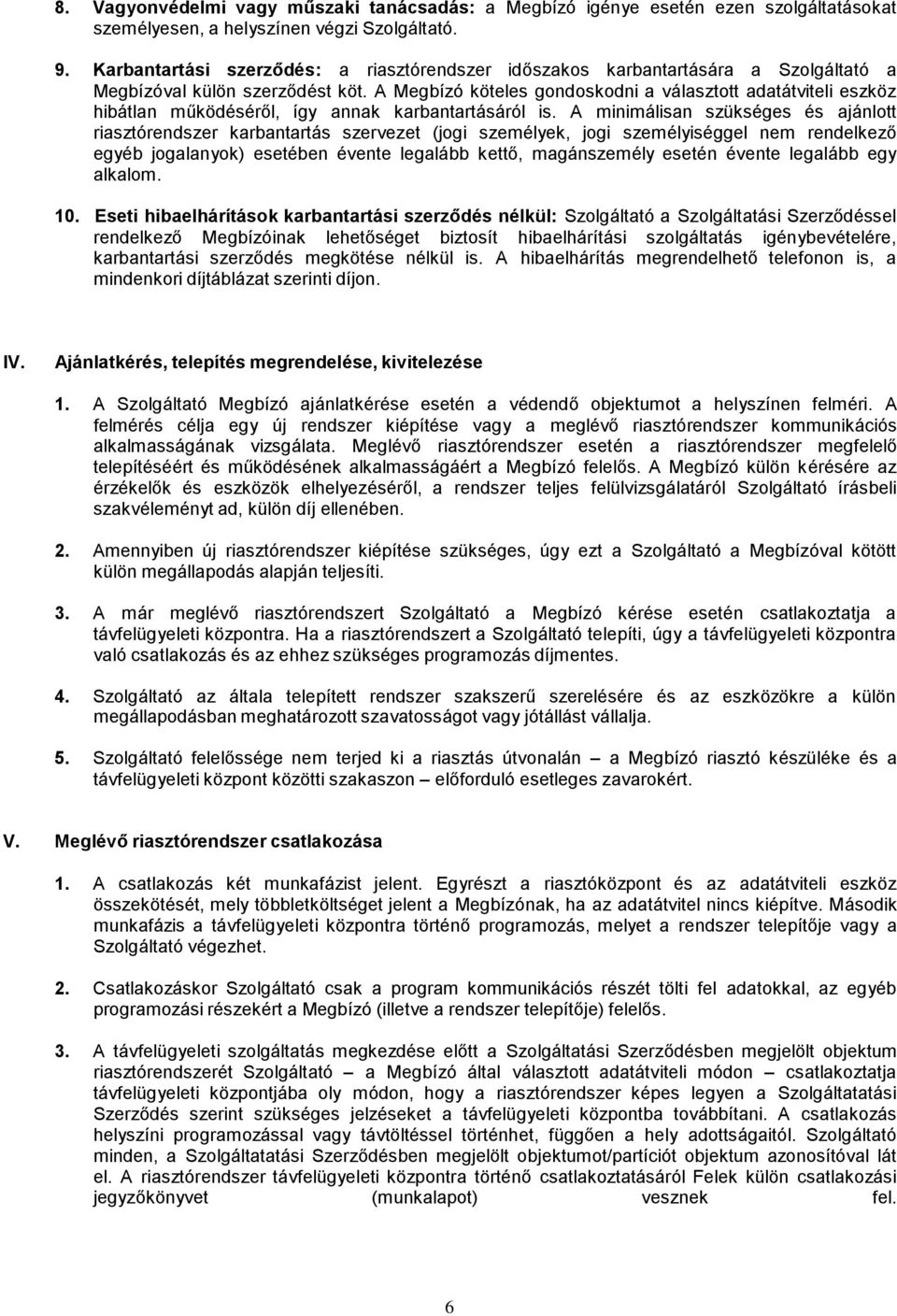 A Megbízó köteles gondoskodni a választott adatátviteli eszköz hibátlan működéséről, így annak karbantartásáról is.