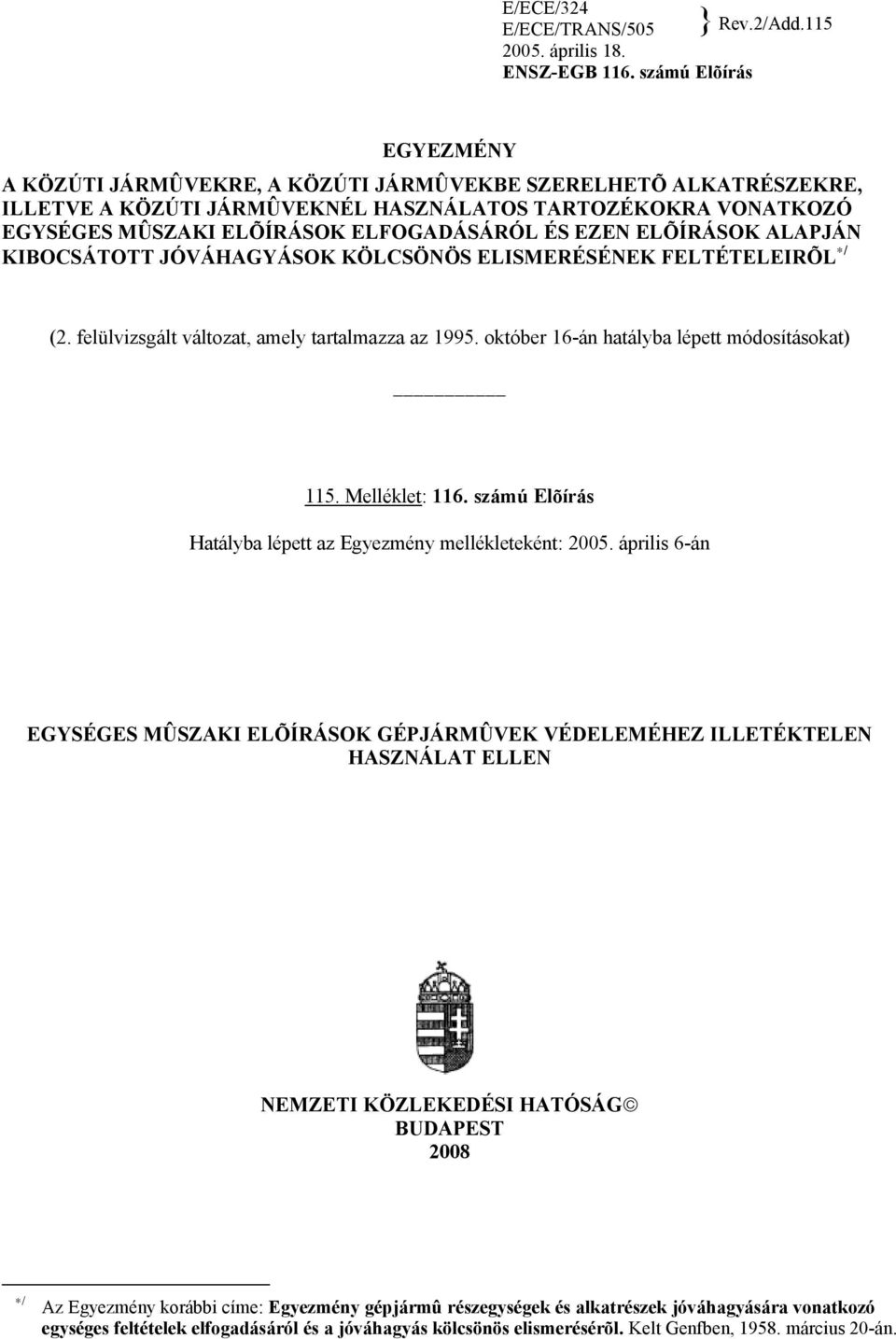 EZEN ELÕÍRÁSOK ALAPJÁN KIBOCSÁTOTT JÓVÁHAGYÁSOK KÖLCSÖNÖS ELISMERÉSÉNEK FELTÉTELEIRÕL */ (2. felülvizsgált változat, amely tartalmazza az 1995. október 16-án hatályba lépett módosításokat) 115.